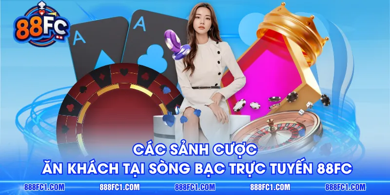 Các sảnh cược ăn khách tại sòng bạc trực tuyến 88FC