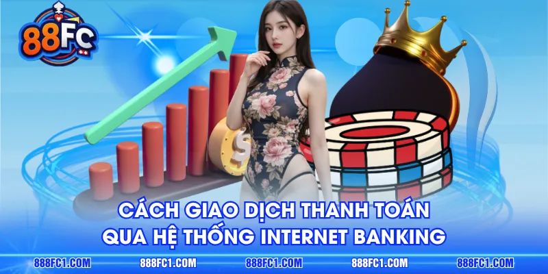 Cách giao dịch thanh toán qua hệ thống Internet Banking
