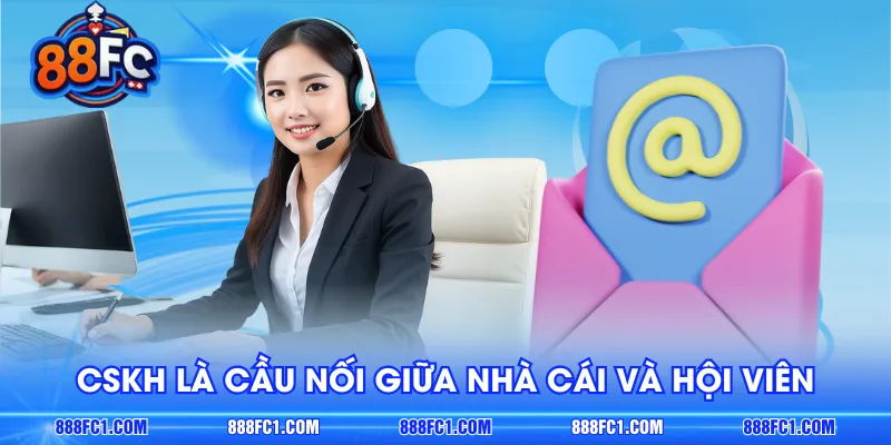CSKH là cầu nối giữa nhà cái và hội viên