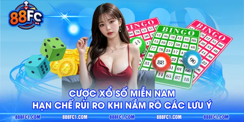 Cược xổ số miền Nam hạn chế rủi ro khi nắm rõ các lưu ý