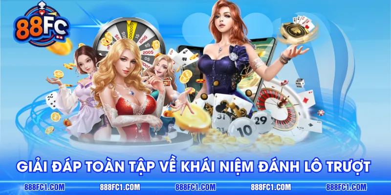 Giải đáp toàn tập về khái niệm đánh lô trượt