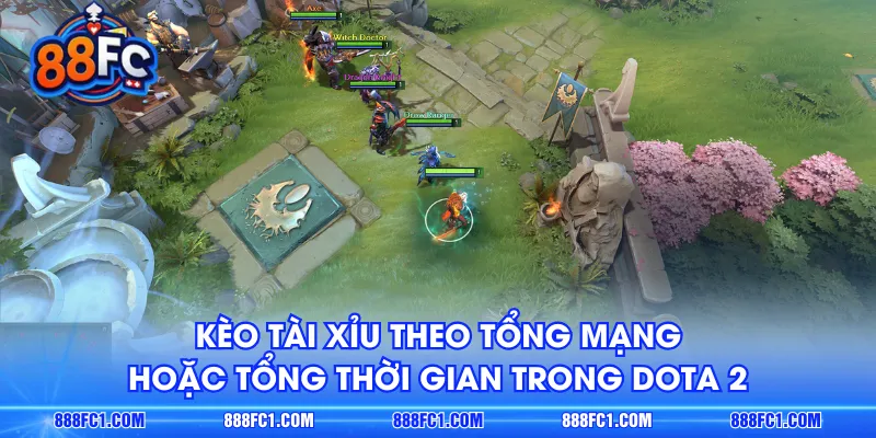 Kèo tài xỉu theo tổng mạng hoặc tổng thời gian trong Dota 2