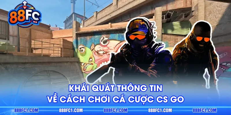 Khái quát thông tin về cách chơi cá cược CS GO