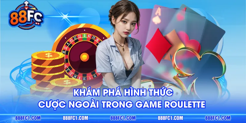 Khám phá hình thức cược ngoài trong game Roulette 