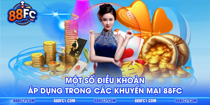 Một số điều khoản áp dụng trong các khuyến mại 88FC
