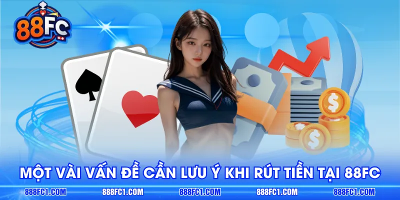 Một vài vấn đề cần lưu ý khi rút tiền tại 88FC