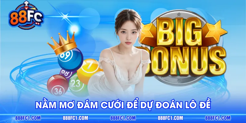 Nằm mơ đám cưới để dự đoán lô đề 