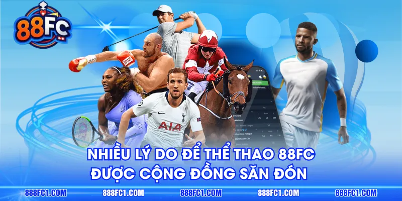 Nhiều lý do để thể thao 88FC được cộng đồng săn đón 