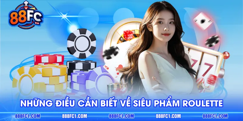 Những điều cần biết về siêu phẩm Roulette