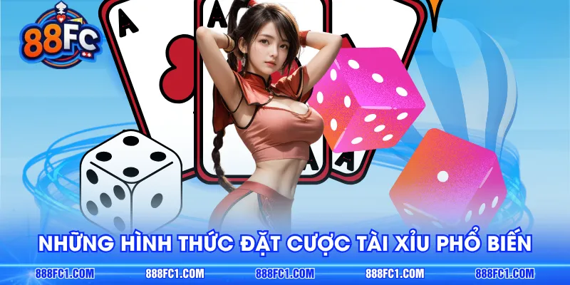 Những hình thức đặt cược Tài Xỉu phổ biến