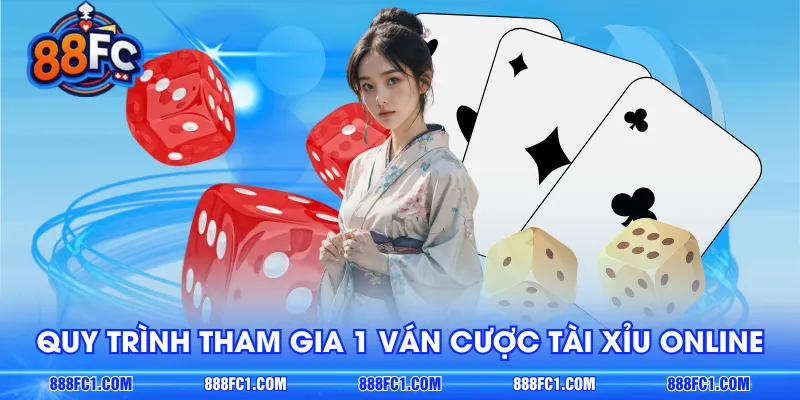 Quy trình tham gia 1 ván cược Tài Xỉu online