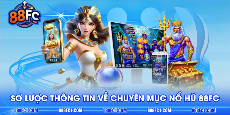 Sơ lược thông tin về chuyên mục nổ hũ 88FC