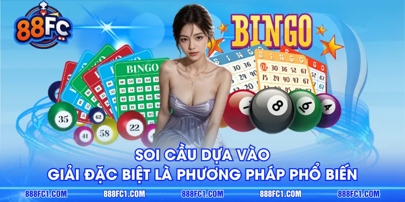 Soi cầu dựa vào giải đặc biệt là phương pháp phổ biến
