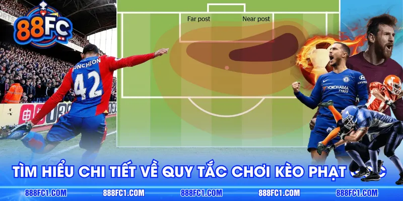Tìm hiểu chi tiết về quy tắc chơi kèo phạt góc