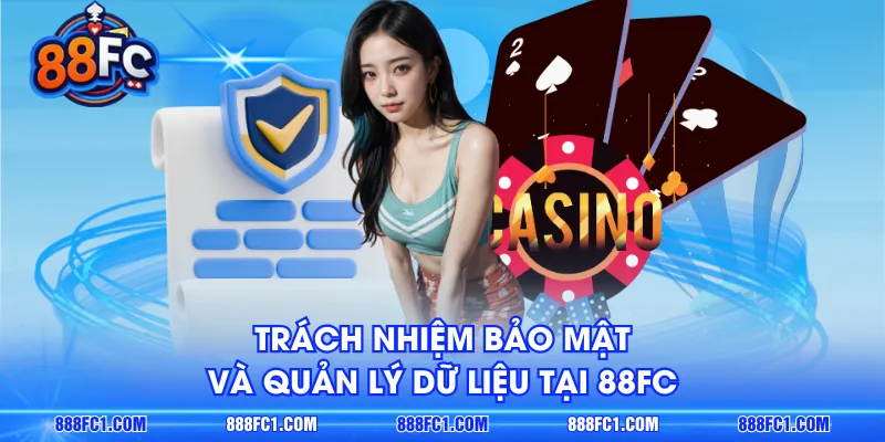 Trách nhiệm bảo mật và quản lý dữ liệu tại 88FC