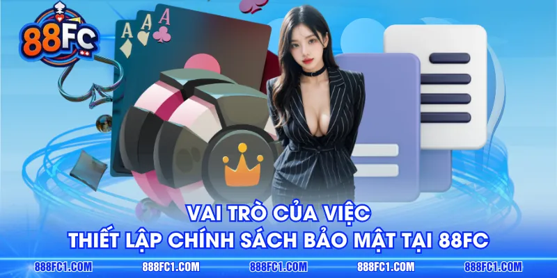 Vai trò của việc thiết lập chính sách bảo mật tại 88FC